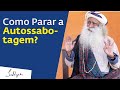 Como Parar a Autossabotagem? | Sadhguru Português