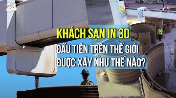 Khách sạn in 3D đầu tiên trên thế giới được xây như thế nào? | VTV24