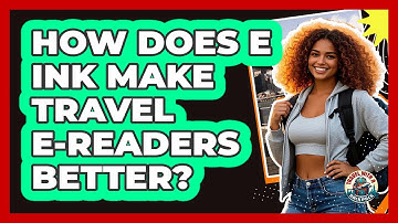 How Does E Ink Make Travel E-readers Better? - Travel With A Backpack