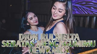 DJ MANTAP - SEBATAS MENGAGUMIMU = [DION RULMELTA] = NEWRMRXR