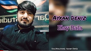 Ayxan Deniz - Elay Bala 2021