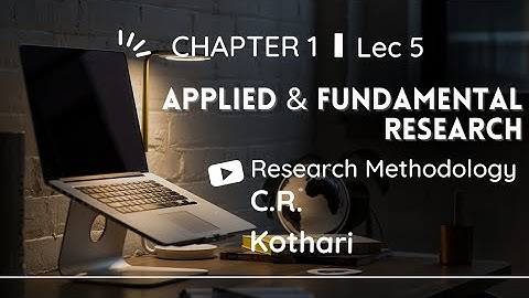 Lec 5 | Applied and Fundamental Research | Research Methodology by C.RKothari#researchmethodology