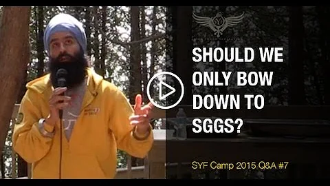 Should we only bow to SGGSji? - SYF Camp 2015 - Q&A #7