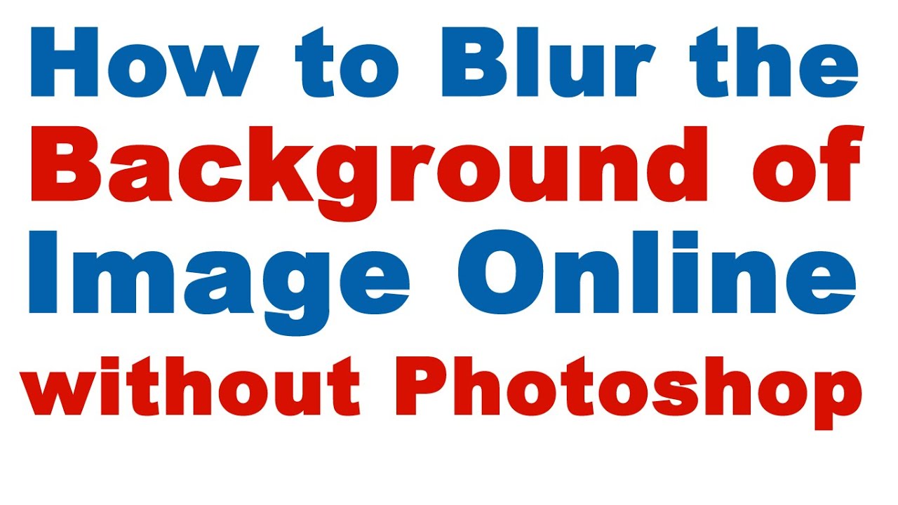 How To Blur The Background Of A Picture Online Without Photoshop