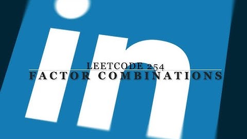 Leetcode 254. Factor Combinations. 详细解析