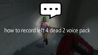 How to record your very own voice pack in Left 4 Dead 2! [CC]