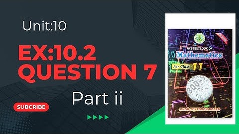 Class 11.Unit; 10, Ex:10.2 .Q:7 part II and III. new maths xi sindh text