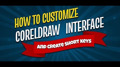 How to customize CorelDRAW user interface and create custom short keys