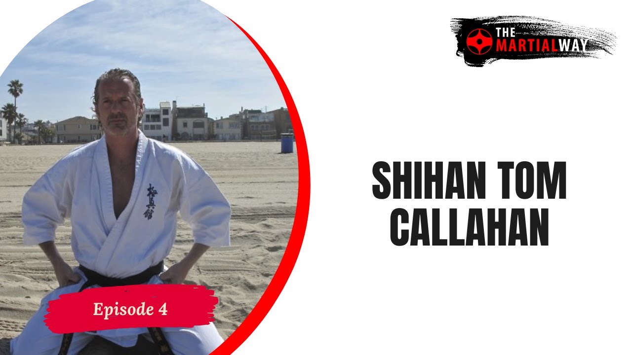 The Martial Way Ep. 4 - Shihan Tom Callahan
