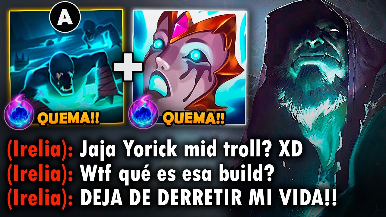 Yorick pero con la build de quemadura definitiva y la pasiva derrite el 100% de vida