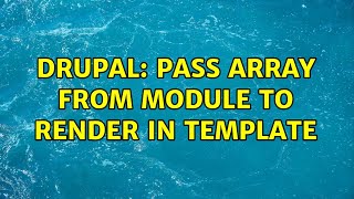 Drupal: pass array from module to render in template (2 Solutions!!)