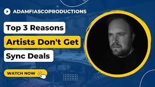 Top 3 Reasons Artists Don't Get Sync Licensing Deals