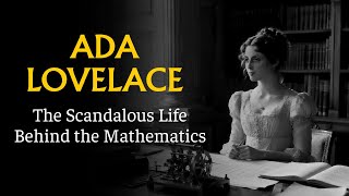 The Scandalous Life and Tragic Death of Lady Ada Lovelace (Documentary)