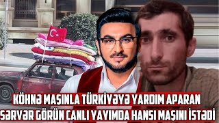 Köhnə Maşınla Türkiyəyə Yardım Aparan Sərvər Görün Canlı Yayımda Hansı Maşını Istədi