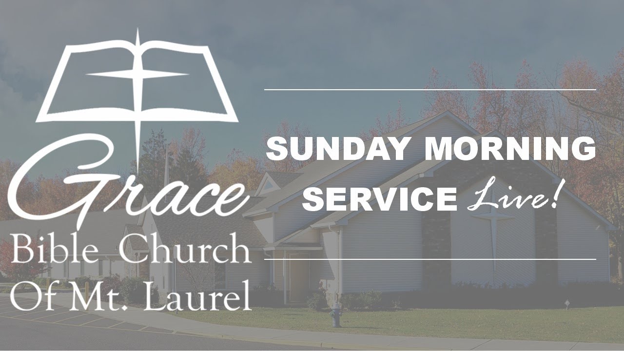 "When Love Is Lacking” - Grace Bible Church Mt. Laurel NJ - Sunday Morning Service - Live!