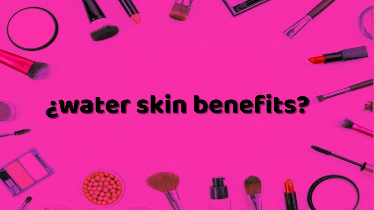 water skin benefits YouTube
