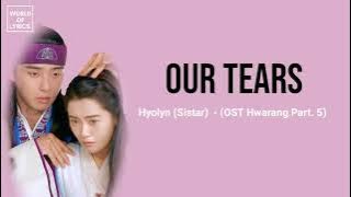 Our Tears - Hyolyn (Sistar) - (OST Hwarang Part. 5) || lirik dan terjemahan