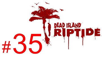 Dead Island Riptide gameplay walkthrough part 35 let