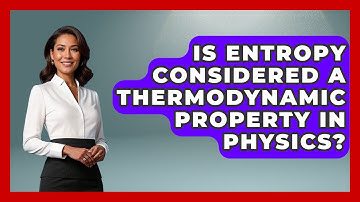 Is Entropy Considered a Thermodynamic Property in Physics? - Thermodynamics For Everyone