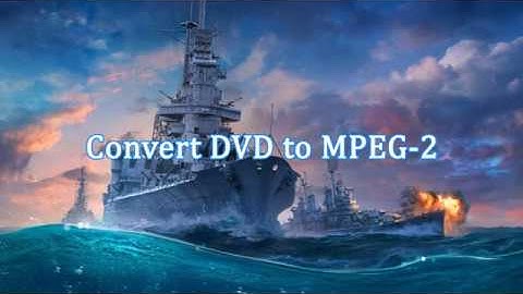 Convert DVD to MPEG-2