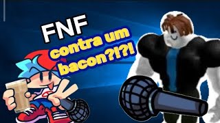 FNF MAS..contra um bacon??(Fnf da Zuera)