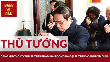 Thủ tướng dâng hương cố Thủ tướng Phạm Văn Đồng và Đại tướng Võ Nguyên Giáp | Đảng với Dân