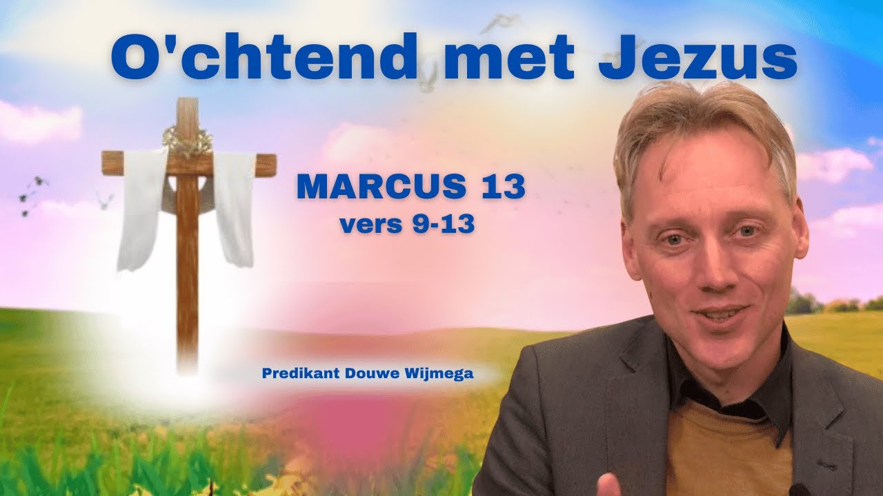 O'chtend met Jezus | MARCUS 13| vers 9-13 (Predikant Douwe Wijmega) BTL tv | 2024