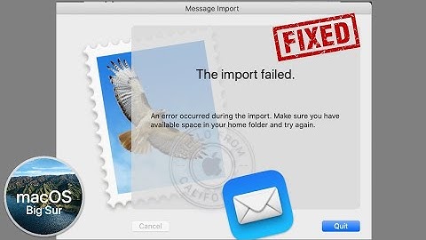 Mail App Says The Import Failed error on Mac in macOS Big Sur - Here
