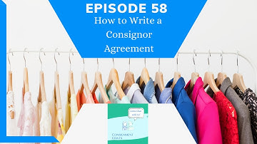 Episode 58.  All About Consignment Agreements & Contracts: How to Build a Consignor Agreement