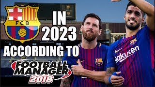 Barcelona In 2023 According To Football Manager 2018