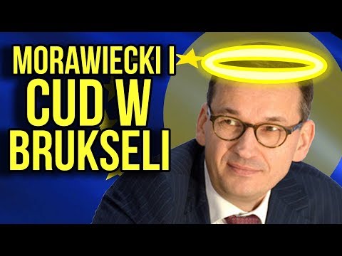 Morawiecki i Cud w Brukseli [ UE ]: Tusk popiera rząd, Juncker kocha Polskę. Sukces z Imigrantami