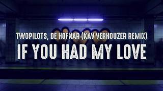 Twopilots, De Hofnar - If You Had My Love (Kav Verhouzer Remix) 