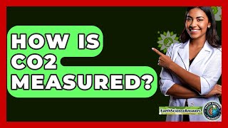 How Is CO2 Measured? - Earth Science Answers