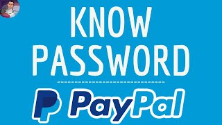 Know PAYPAL PASSWORD, where can I VIEW my PayPal SAVED password ( Web online and App )