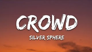 Silver Sphere - crowd (Lyrics)