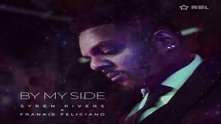 Syren Rivers X Frankie Feliciano   -  "By My Side"  (Feliciano Classic Vocal Mix)