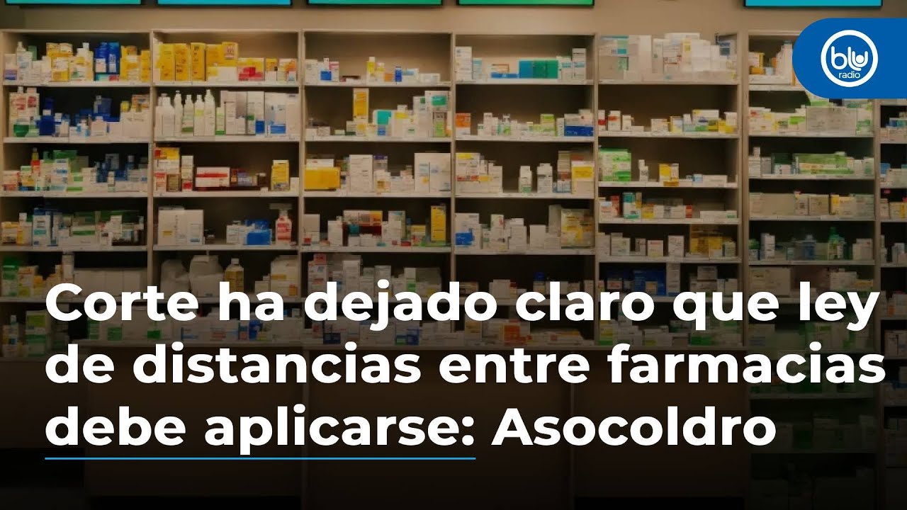 La Corte ha dejado claro que ley de distancias entre farmacias debe aplicarse: Asocoldro