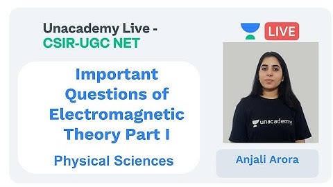 Electromagnetic Theory Part I | Physical sciences | Unacademy Live - CSIR UGC NET | Anjali Arora