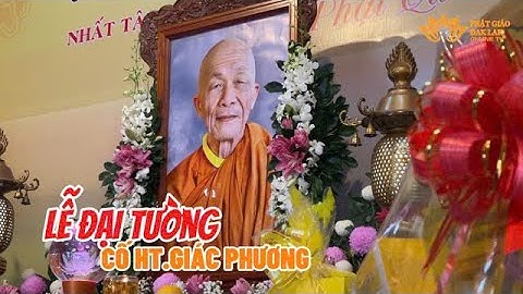 LỄ ĐẠI TƯỜNG CỐ HOÀ THƯỢNG THÍCH GIÁC PHƯƠNG