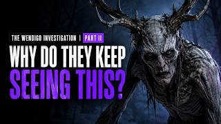 The Antlered Wendigo Is A Modern Invention—But the Reports KEEP COMING