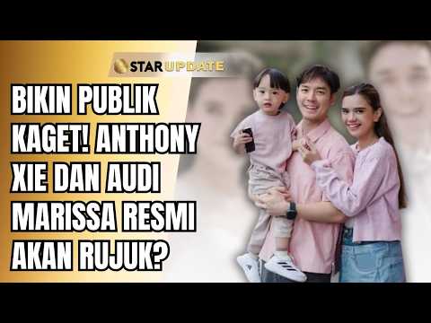 ANTHONY XIE AND AUDI MARISSA HINT AT RECONCILIATION! | STAR UPDATE