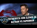 The Noite (21/03/16) - Entrevista com elenco de Batman v Superman