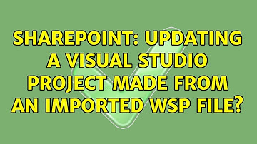 Sharepoint: Updating a Visual Studio project made from an imported WSP file? (2 Solutions!!)