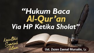 Hukum Baca Al Quran Via HP Ketika Shalat - Konsultasi Syariah Islam