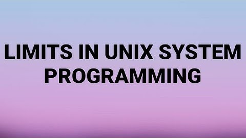 LIMITS IN UNIX SYSTEM PROGRAMMING EXPLAINED