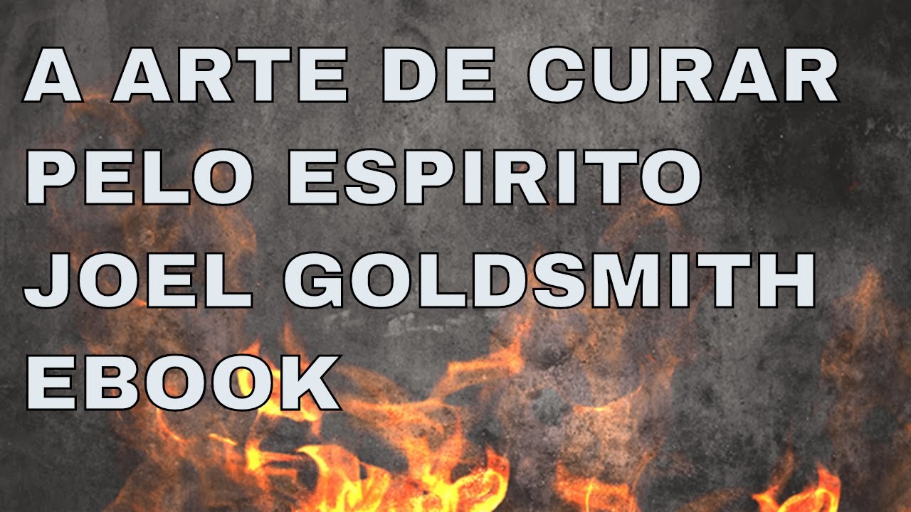 JOEL GOLDSMTIH ARTE DE CURAR PELO ESPIRITO - YouTube