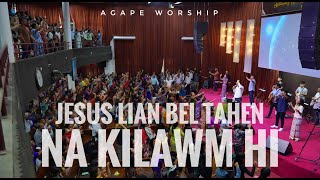 JESUS LIAN BEL TAHEN | NA KILAWM HI | WORSHIPLEADER - SIA . PIAK LIAN |AGAPE MUSIC BAND|AGAPE MEDIA