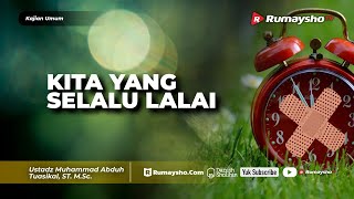 Kajian Umum : Kita yang Selalu Lalai - Ustadz M Abduh Tuasikal