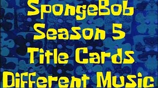 SpongeBob Season 5 Title cards with Different Music