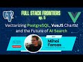 Vectorizing PostgreSQL, Spark UI, Vue Data UI, The Future of AI Search | Full Stack Frontiers ep. 5